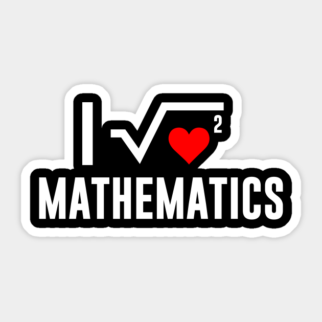 I Love Mathematics I Love Mathematics Sticker Teepublic